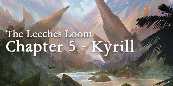 The Leeches Loom, Chapter 5 – Kyrill
