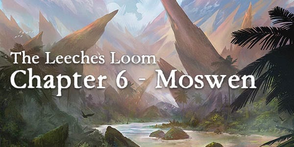 The Leeches Loom, Chapter 6 – Moswen