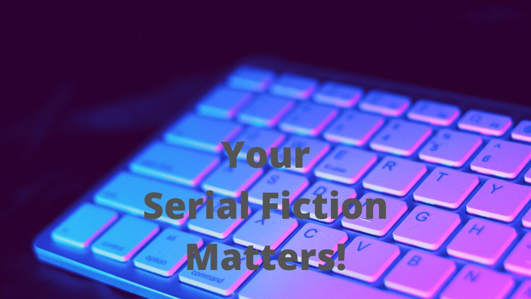 4 Reasons Why Serial Fiction Is More Important Now Than Ever Before